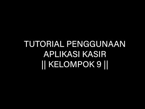 Tutorial Penggunaan Aplikasi Kasir || KELOMPOK 9