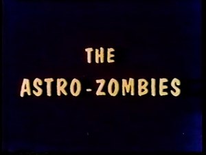 This Is Psychotronic Cinema - Astro Zombies VHS 1968