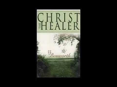 FF Bosworth Christ The Healer 0001 Introduction to Those Needing Healing