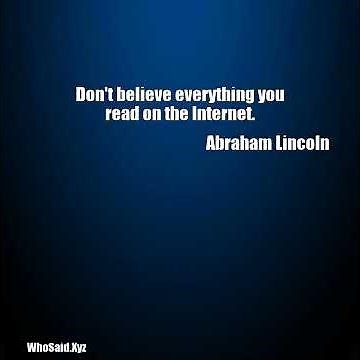 Abraham Lincoln: Don't believe everything you read on the Internet. ......