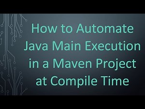 How to Automate Java Main Execution in a Maven Project at Compile Time