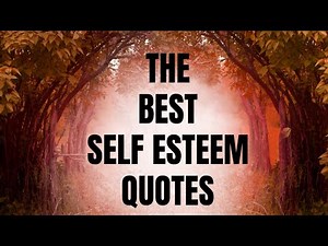 The Greatest Self Esteem Quotes