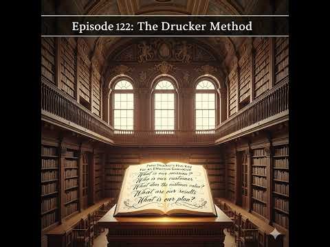 Episode 122 - The Drucker Method: A Deep Dive into The Effective Executive