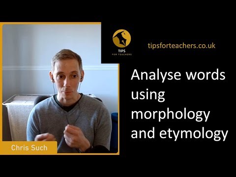Analyse words using morphology and etymology - Tips for Teachers