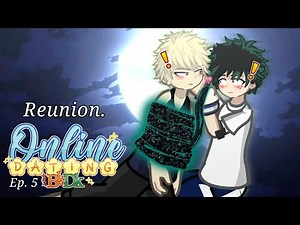 Reunion. || Gacha Life 2 || Bnha- Mha || Bakudeku online dating series ep.5