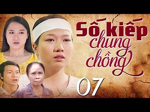 Phim Truyện Hay | SỐ KIẾP CHUNG CHỒNG Tập 7 Cuối | Phim Truyền Hình Việt Nam Hay | Phim Việt Nam