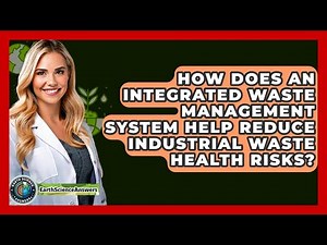 How Does An Integrated Waste Management System Help Reduce Industrial Waste Health Risks?