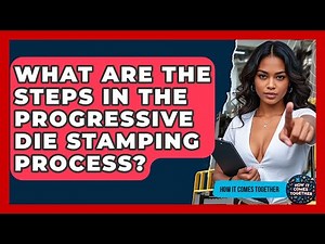 What Are The Steps In The Progressive Die Stamping Process? - How It Comes Together