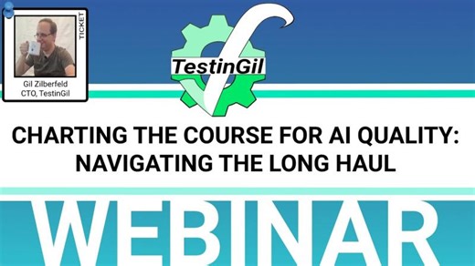 Charting the Course for AI Quality: Navigating the Long Haul: Webinar Recording | 🥋 Gil Zilberfeld TestinGil 🥋