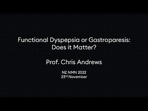 Functional Dyspepsia or Gastroparesis: Does it Matter? - Prof. Chris Andrews (NZ NMN 2022)