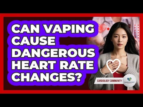 Can Vaping Cause Dangerous Heart Rate Changes? - Cardiology Community