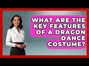 What Are The Key Features Of A Dragon Dance Costume? - China Cultural Expedition