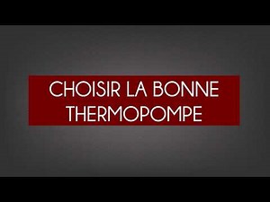 Comment choisir la bonne thermopompe?
