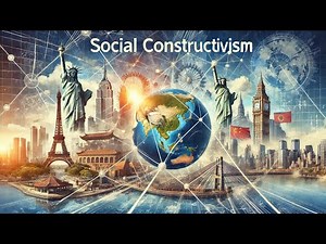 Social Constructivism in International Relations: Ideas That Shape the World