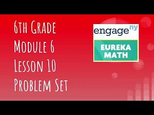 Engage NY // Eureka Math Grade 6 Module 6 Lesson 10 Problem Set