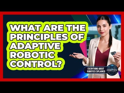What Are The Principles Of Adaptive Robotic Control?