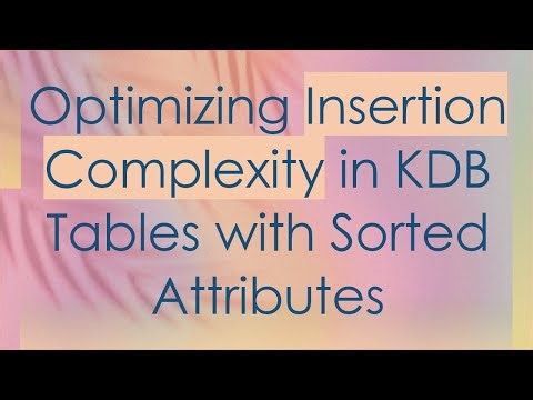 Optimizing Insertion Complexity in KDB Tables with Sorted Attributes