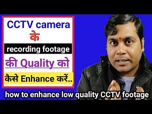 How to clear low Quality image in CCTV footage