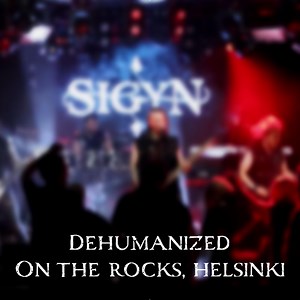 Dehumanized (Live at On The Rocks, Helsinki) [Live] - Sigyn: Song Lyrics, Music Videos & Concerts