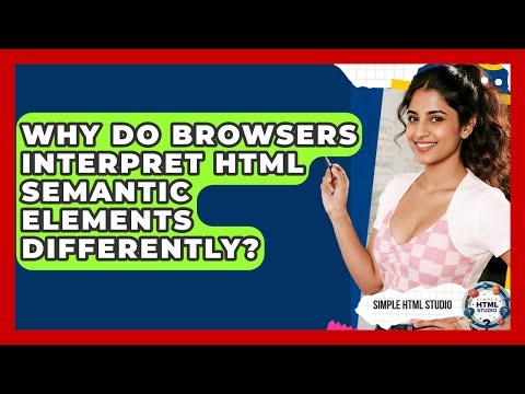 Why Do Browsers Interpret HTML Semantic Elements Differently? - Simple HTML Studio