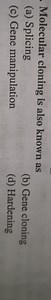 Molecular cloning is also known as(a) Splicing(b) Gene clonin... | Filo