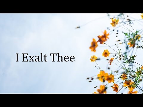 I Exalt Thee (with lyrics)