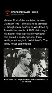 Michael Rockefeller — son of New York Governor Nelson Rockefeller — disappeared off the coast of Netherlands New Guinea in 1961 during an expedition to collect tribal art. The official story claims he drowned while swimming for help after his boat capsized, but locals and researchers have long whispered a far more disturbing possibility: that he reached shore and was k!lled by Asmat tribespeople during a period of conflict and revenge killings. A sensational claim in 1979 alleged that his mother