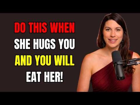 She Hugs You… Then What? Do This to Stay on Her Mind