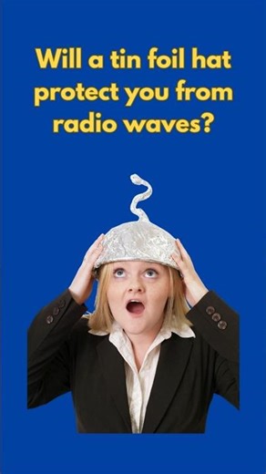 Will a tin foil hat protect you from radiation?