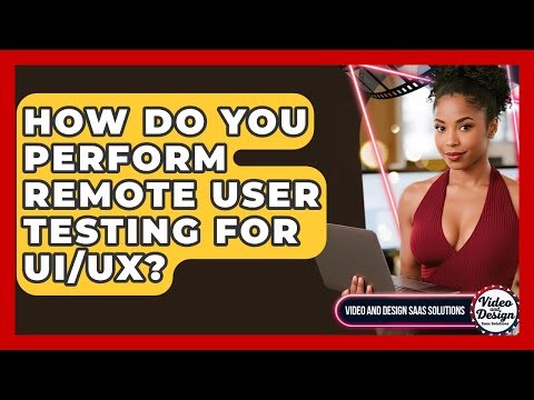 How Do You Perform Remote User Testing For UI/UX? - Video And Design Saas Solutions