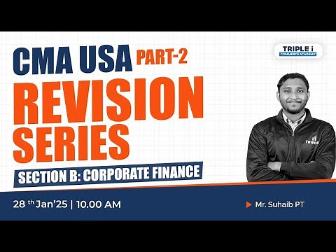 CMA USA PART-2 | SECTION B:CORPORATE FINANCE | Live with MR SUHAIB PT | TRIPLE i COMMERCE ACADEMY