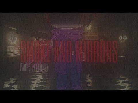 SMOKE AND MIRRORS | GLMV | PART 3 OF FRIENDS