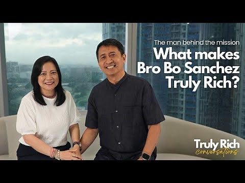The Man Behind the Mission – Bro Bo Sanchez on Building the Truly Rich Life