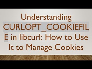 Understanding CURLOPT_COOKIEFILE in libcurl: How to Use It to Manage Cookies