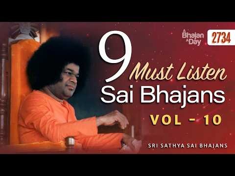 2734 - 9 Must Listen Sai Bhajans Vol - 10 | Sri Sathya Sai Bhajans