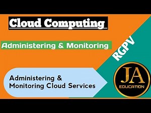 Administering and Monitoring Cloud Services | Cloud Computing | RGPV