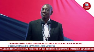 President Ruto's FULL SPEECH at the Thanksgiving Mass of Cardinal Otunga Mosocho High School | Uzalendo News