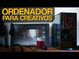 PC PARA EDICIÓN / Ilustración, diseño video y 3D / ordenador creativos / Componentes más importantes