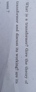 What is a transformer? Give the theory of transformer and discu... | Filo
