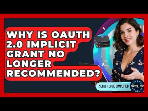 Why Is OAuth 2.0 Implicit Grant No Longer Recommended? - Server Logic Simplified