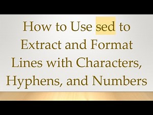 How to Use sed to Extract and Format Lines with Characters, Hyphens, and Numbers