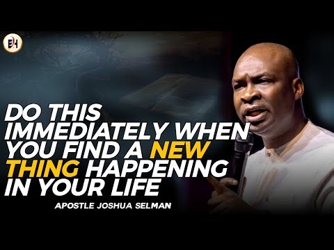 DO THIS IMMEDIATELY WHEN YOU FIND A NEW THING HAPPENING IN YOUR LIFE || APOSTLE JOSHUA SELMAN