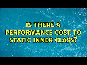 Is there a performance cost to static inner class? (4 Solutions!!)