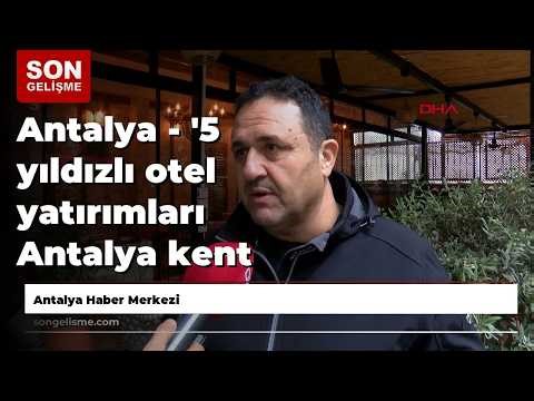 Antalya - '5 yıldızlı otel yatırımları Antalya kent turizmini öldürüyor'