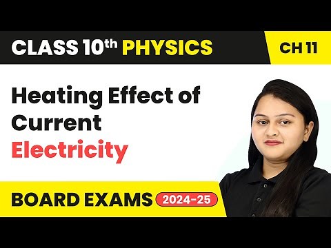 Heating Effect of Current - Electricity | Class 10 Physics Chapter 11 | CBSE 2024-25