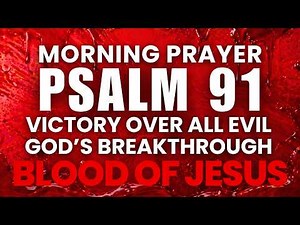 Psalm 91: Morning Prayer for Victory Over All Evil | Powerful Prayer