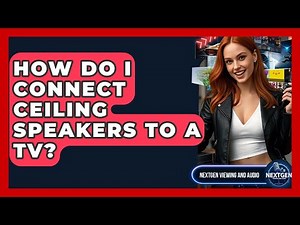 How Do I Connect Ceiling Speakers To A TV? - NextGen Viewing and Audio