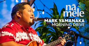 Nā Mele:Mark Yamanaka - Morning Drive