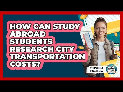 How Can Study Abroad Students Research City Transportation Costs? - Study Abroad Budget Hacks