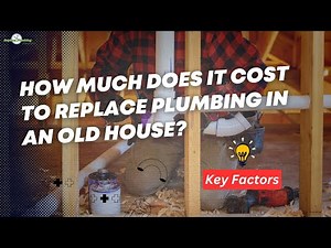 How Much Does It Cost to Replace Plumbing in an Old House?